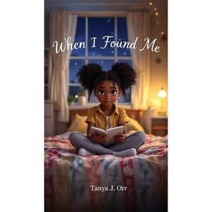 When I Found Me: A Heartfelt Journey of Self-Discovery for Kids -- Orr
